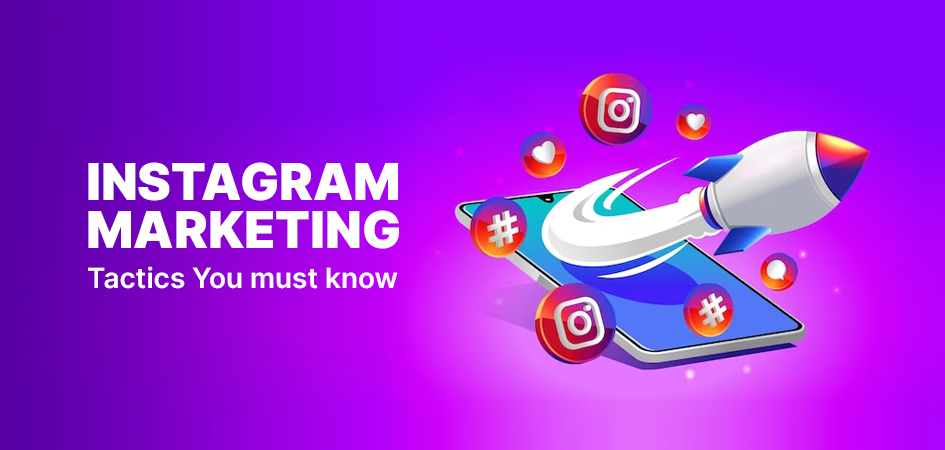 Instagram Marketing Tactics – You must know
