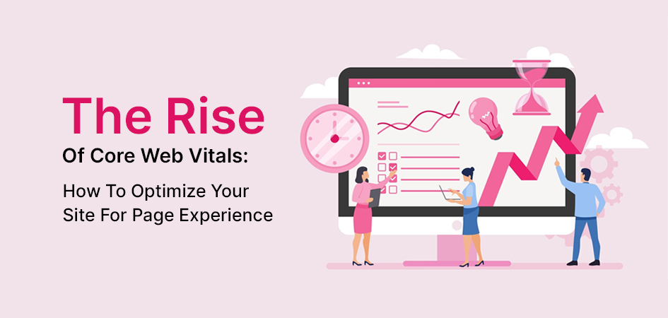 The Rise Of Core Web Vitals: How To Optimize Your Site For Page Experience