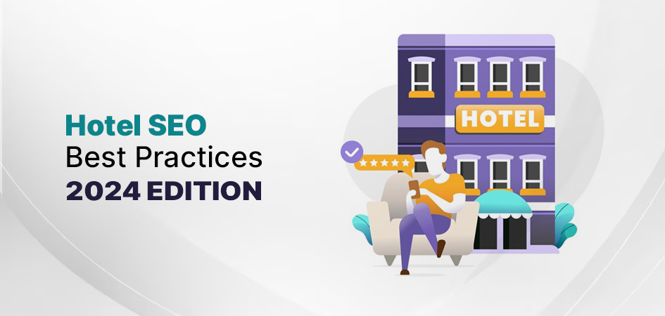 Hotel SEO Best Practices: 2024 Edition