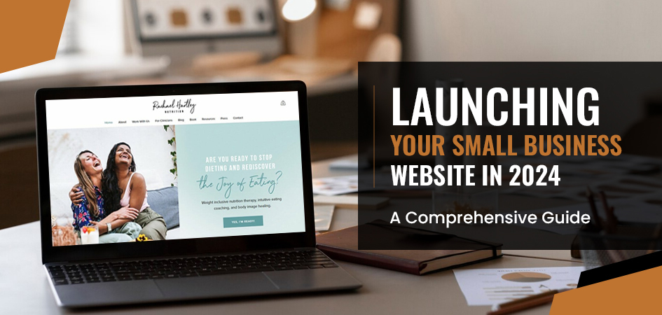 Launching Your Small Business Website in 2024: A Comprehensive Guide