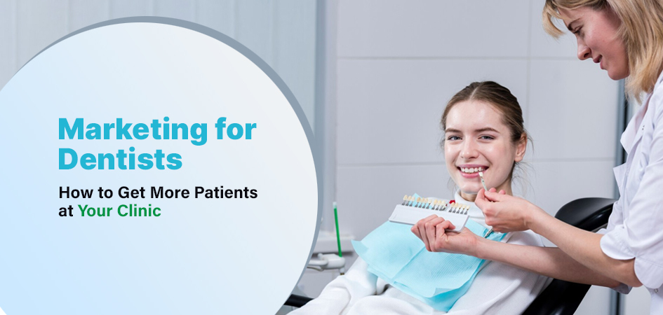 Marketing for Dentists: How to Get More Patients at Your Clinic